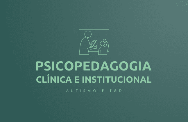 Psicopedagogia Clínica e Institucional (autismo/TGD)